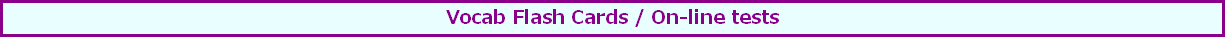 Vocab Flash Cards / On-line tests